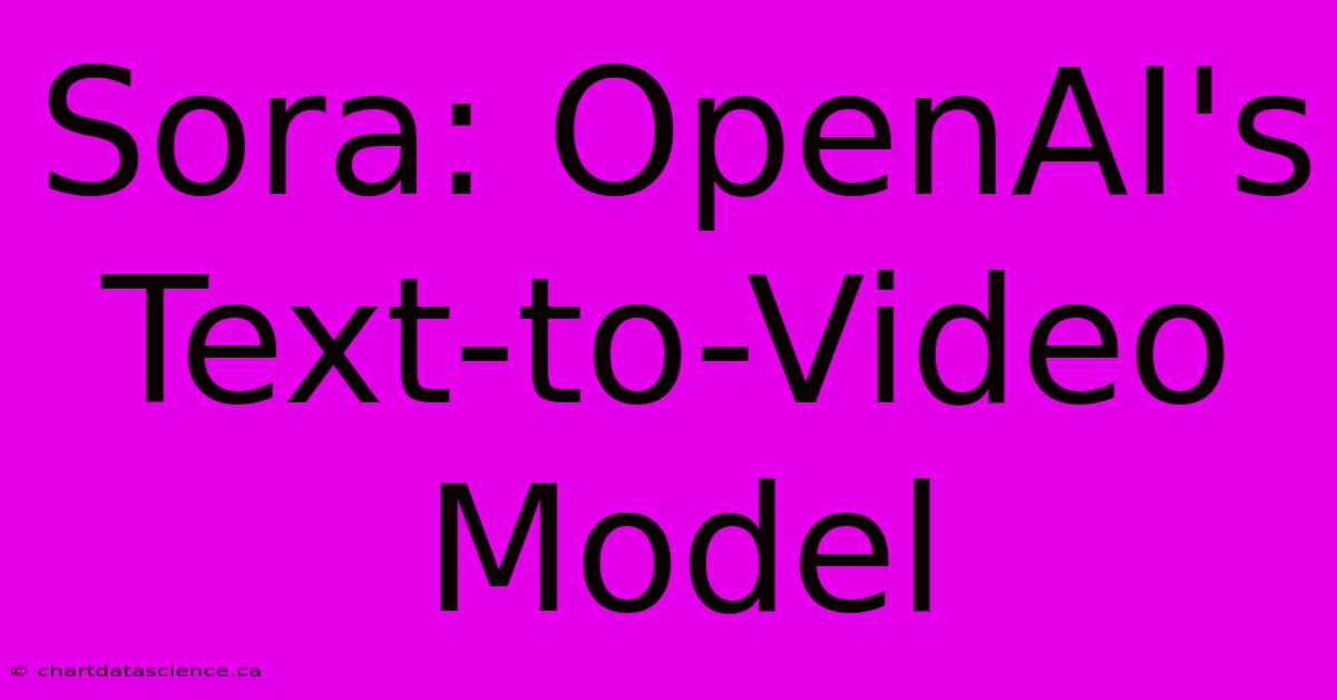 Sora: OpenAI's Text-to-Video Model