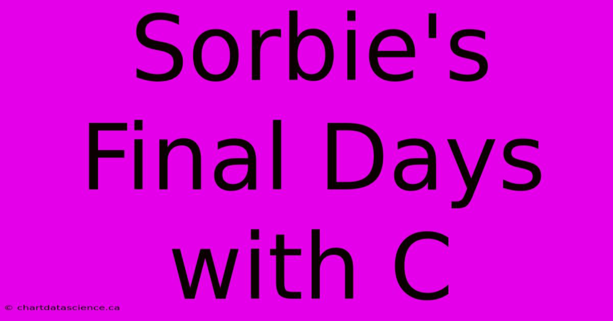 Sorbie's Final Days With C 