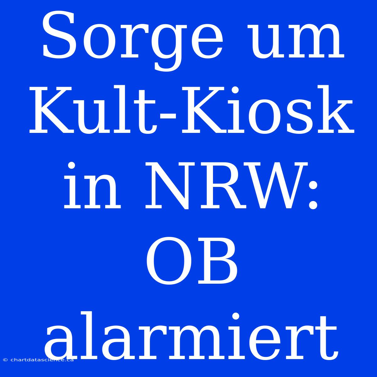 Sorge Um Kult-Kiosk In NRW: OB Alarmiert