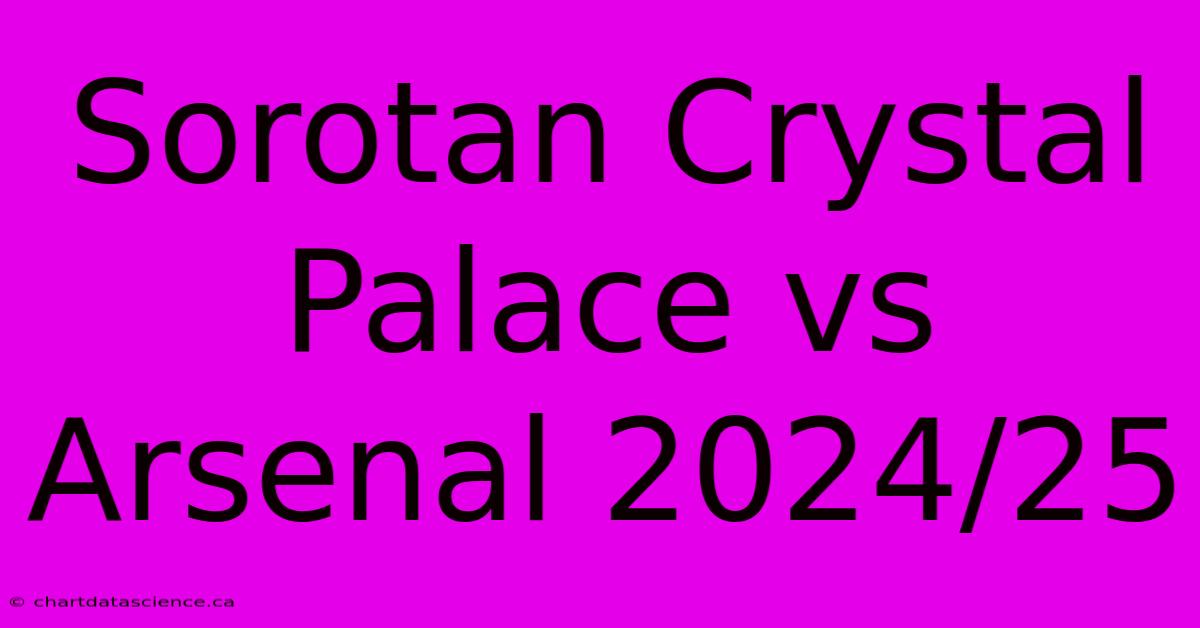 Sorotan Crystal Palace Vs Arsenal 2024/25