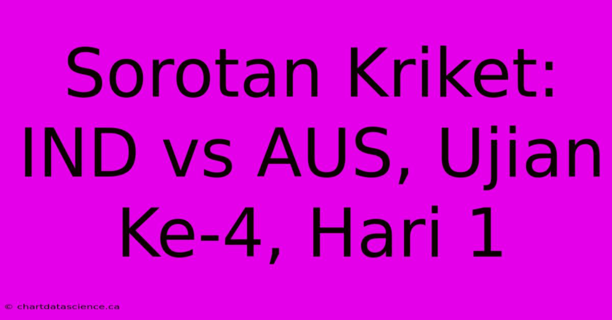 Sorotan Kriket: IND Vs AUS, Ujian Ke-4, Hari 1