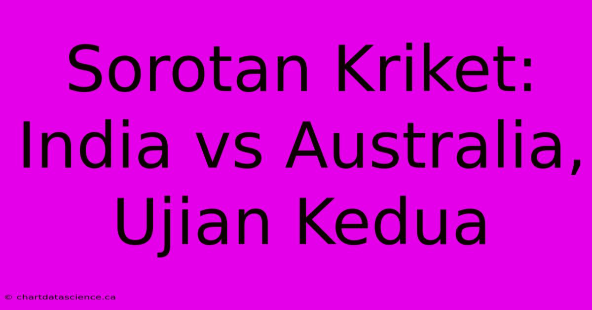 Sorotan Kriket: India Vs Australia, Ujian Kedua