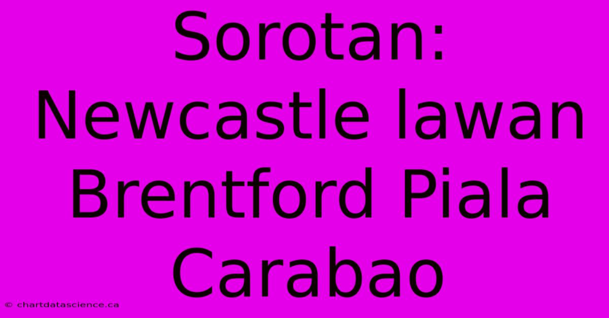 Sorotan: Newcastle Lawan Brentford Piala Carabao