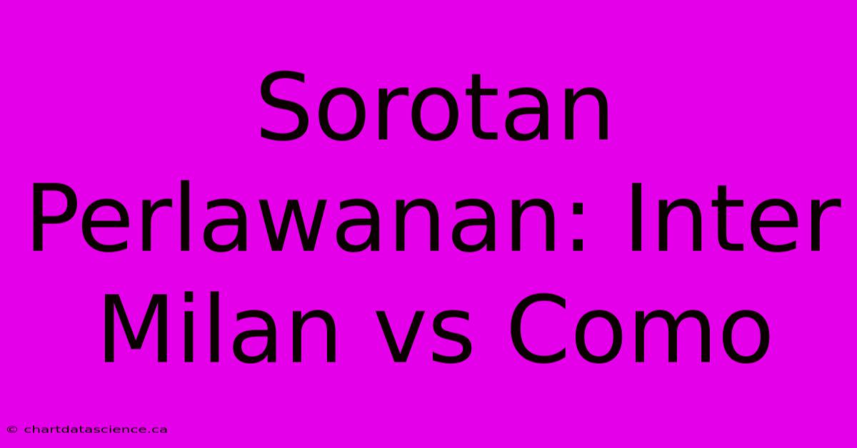 Sorotan Perlawanan: Inter Milan Vs Como