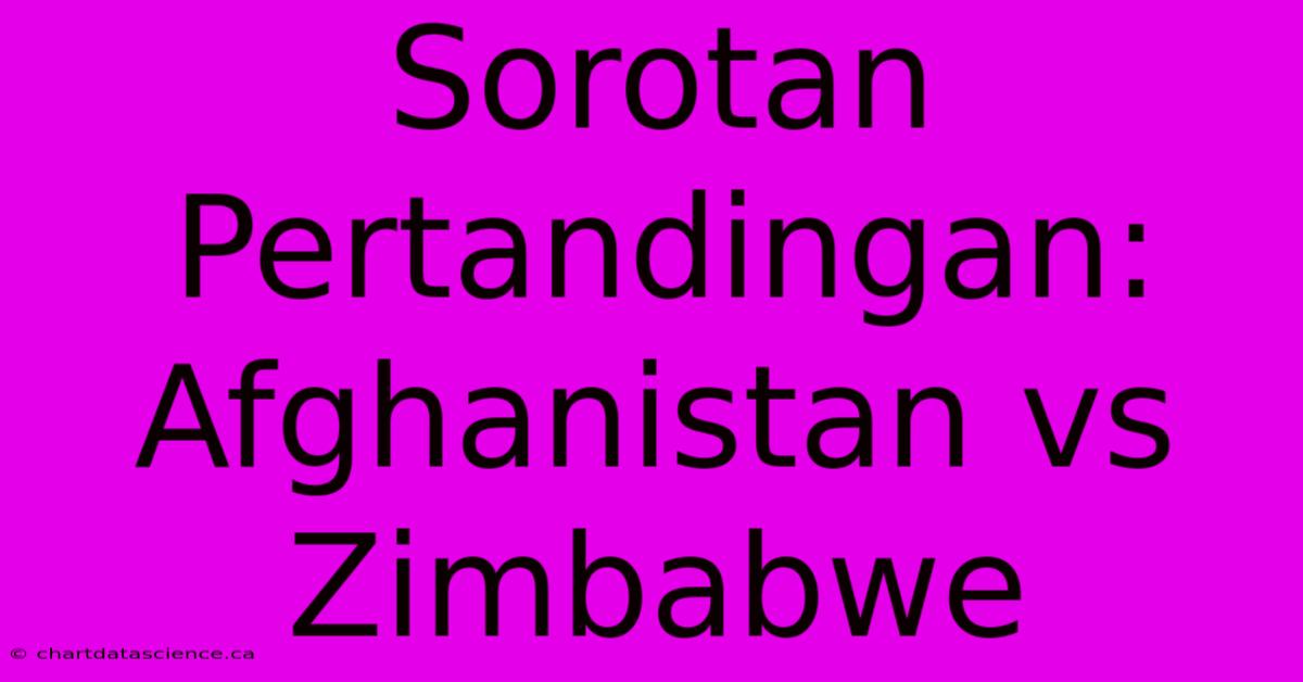 Sorotan Pertandingan: Afghanistan Vs Zimbabwe