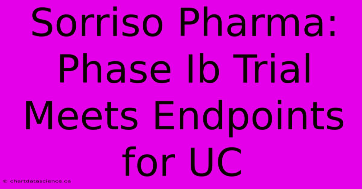 Sorriso Pharma: Phase Ib Trial Meets Endpoints For UC