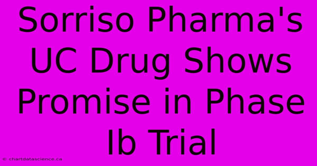 Sorriso Pharma's UC Drug Shows Promise In Phase Ib Trial