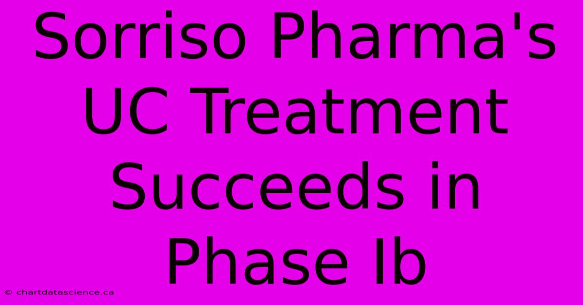 Sorriso Pharma's UC Treatment Succeeds In Phase Ib