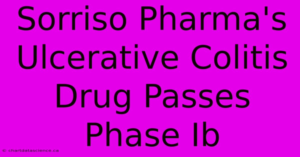 Sorriso Pharma's Ulcerative Colitis Drug Passes Phase Ib