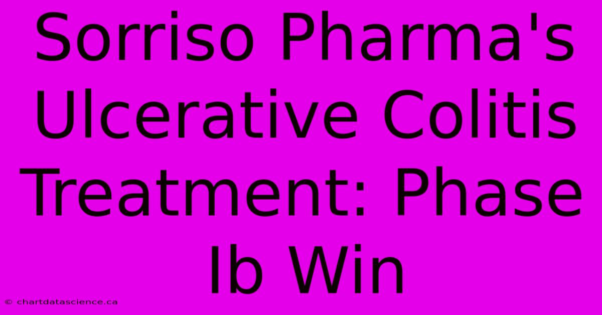 Sorriso Pharma's Ulcerative Colitis Treatment: Phase Ib Win