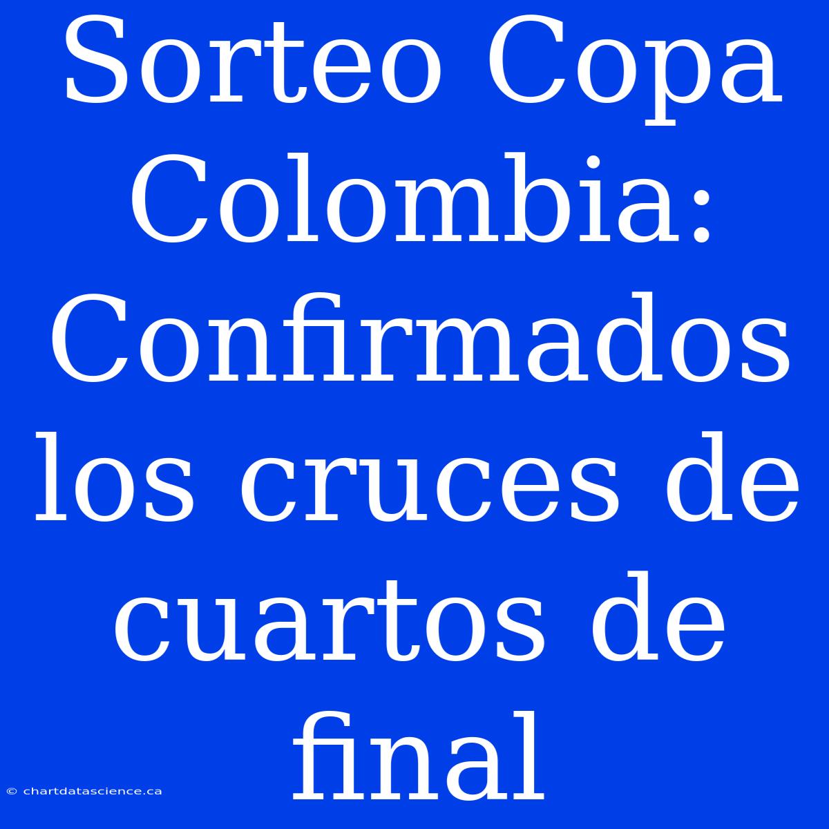 Sorteo Copa Colombia: Confirmados Los Cruces De Cuartos De Final