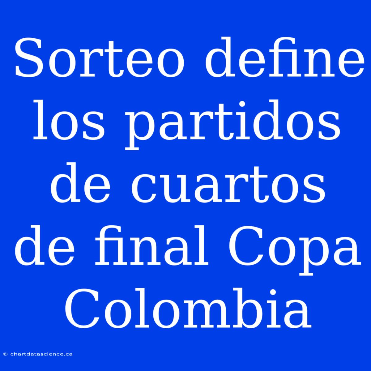 Sorteo Define Los Partidos De Cuartos De Final Copa Colombia