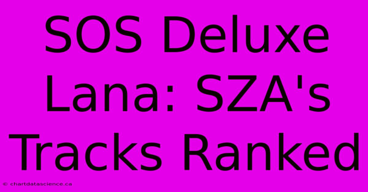 SOS Deluxe Lana: SZA's Tracks Ranked