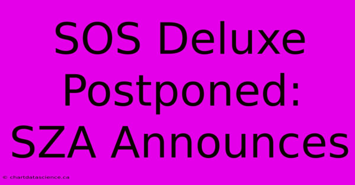 SOS Deluxe Postponed: SZA Announces