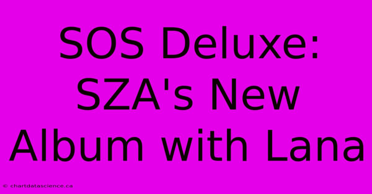 SOS Deluxe: SZA's New Album With Lana