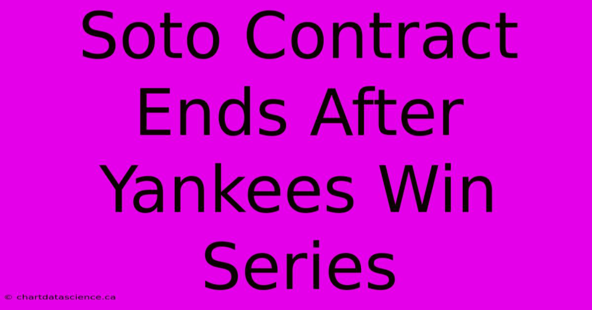 Soto Contract Ends After Yankees Win Series