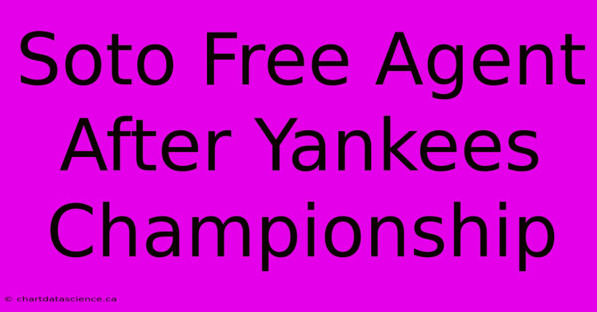 Soto Free Agent After Yankees Championship 