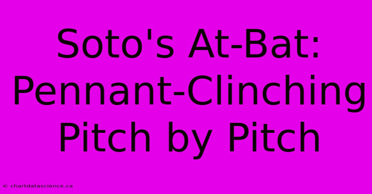 Soto's At-Bat: Pennant-Clinching Pitch By Pitch 