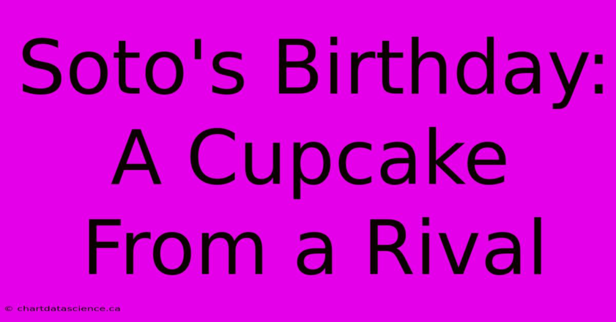 Soto's Birthday: A Cupcake From A Rival