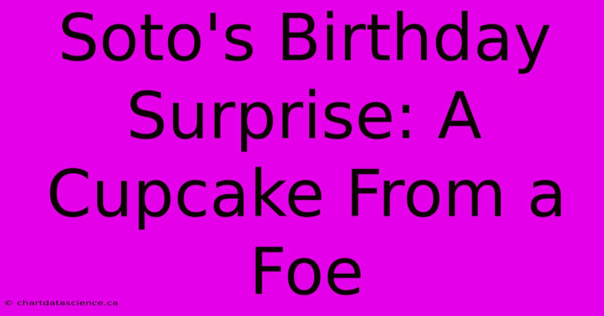 Soto's Birthday Surprise: A Cupcake From A Foe