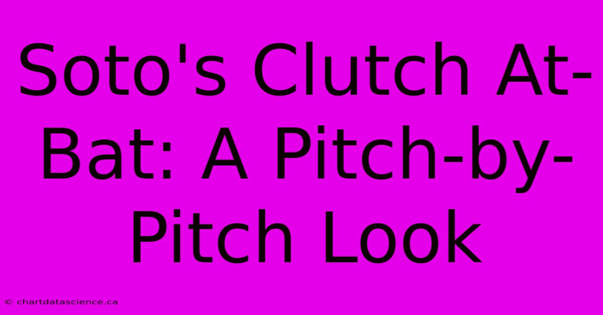 Soto's Clutch At-Bat: A Pitch-by-Pitch Look