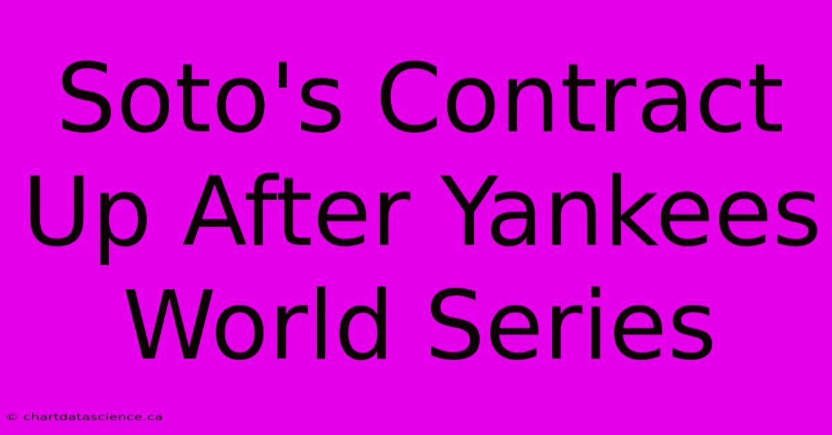 Soto's Contract Up After Yankees World Series