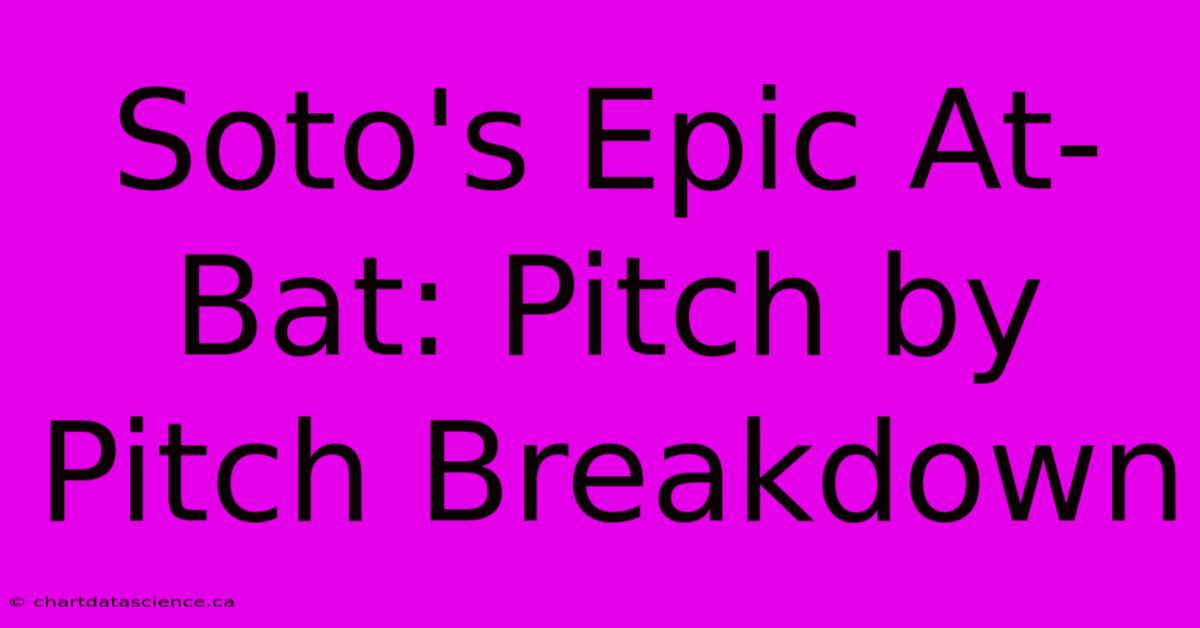 Soto's Epic At-Bat: Pitch By Pitch Breakdown