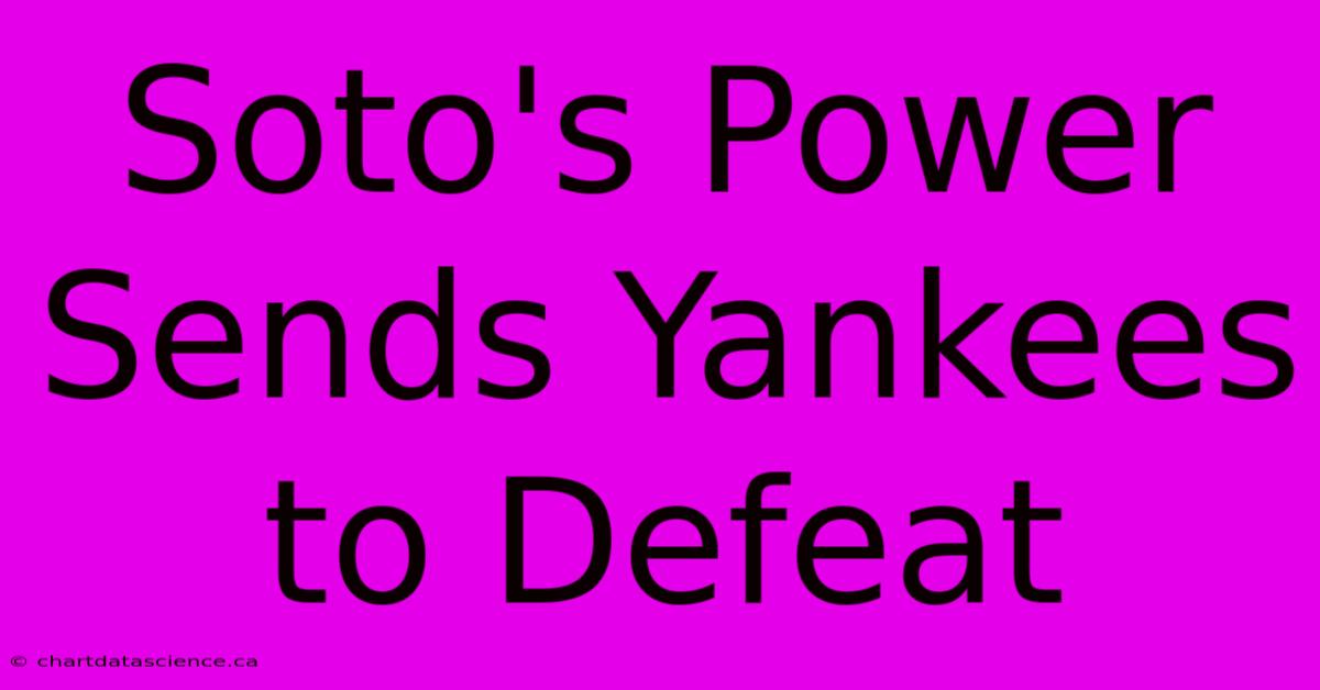 Soto's Power Sends Yankees To Defeat