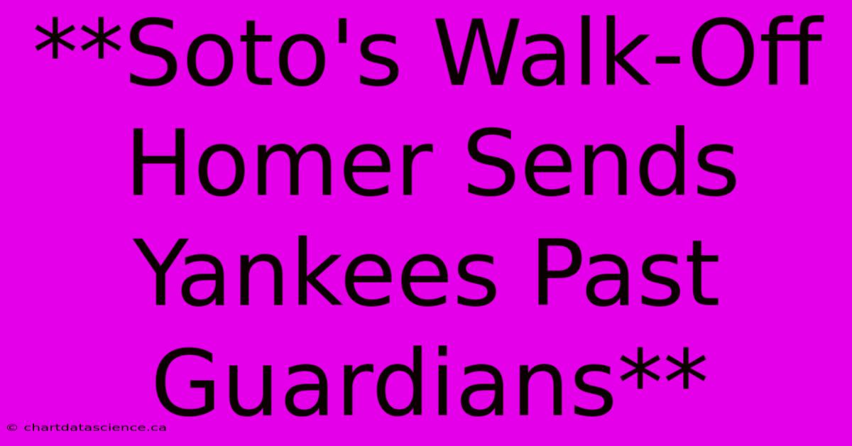 **Soto's Walk-Off Homer Sends Yankees Past Guardians**