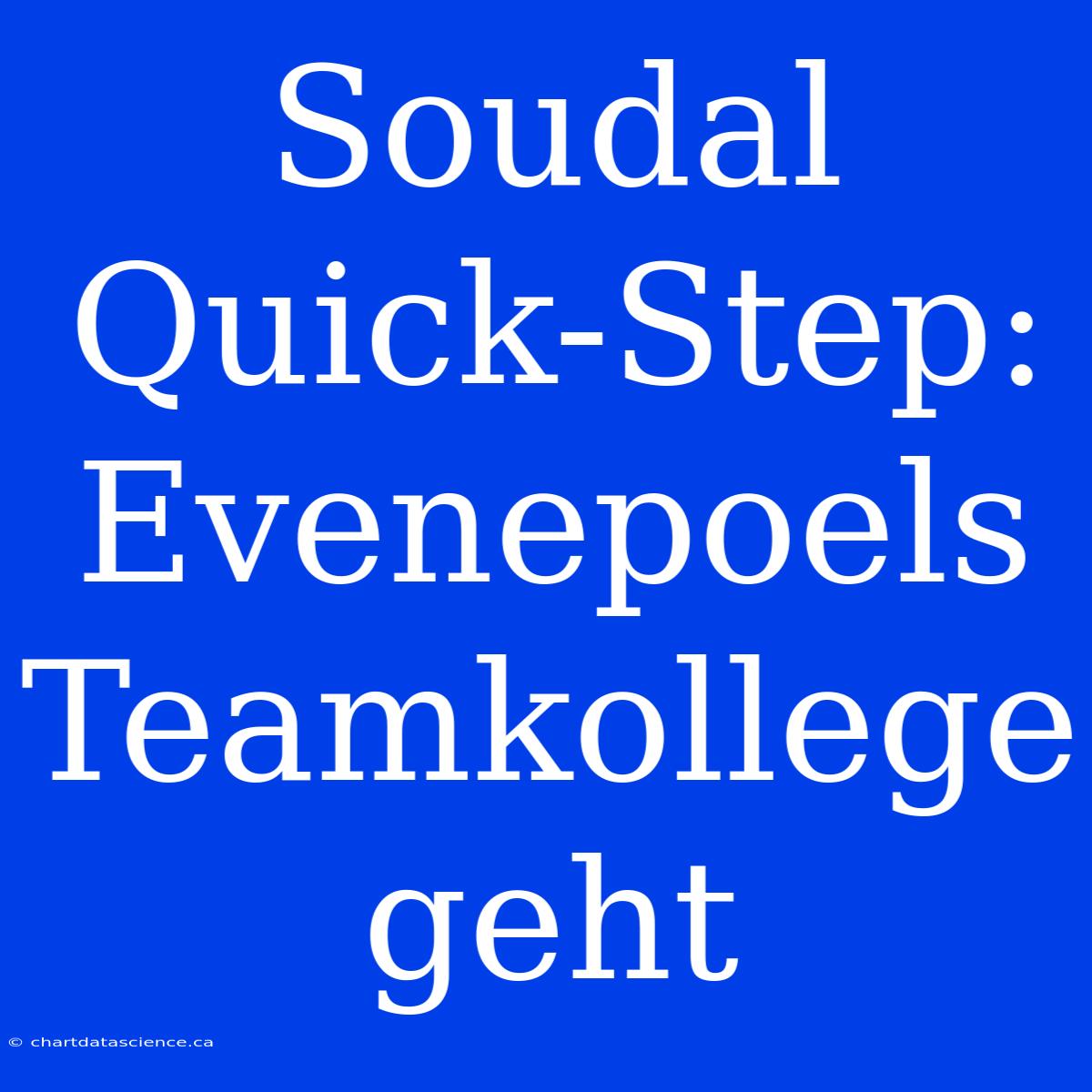 Soudal Quick-Step: Evenepoels Teamkollege Geht