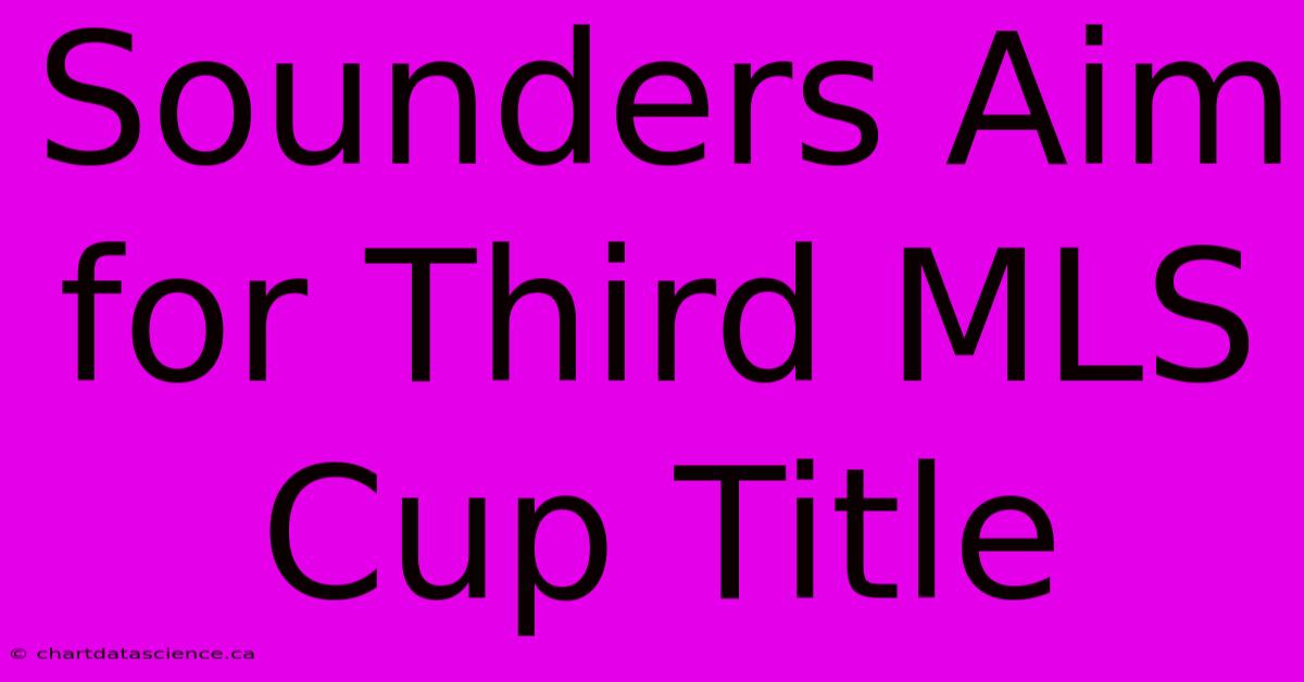 Sounders Aim For Third MLS Cup Title