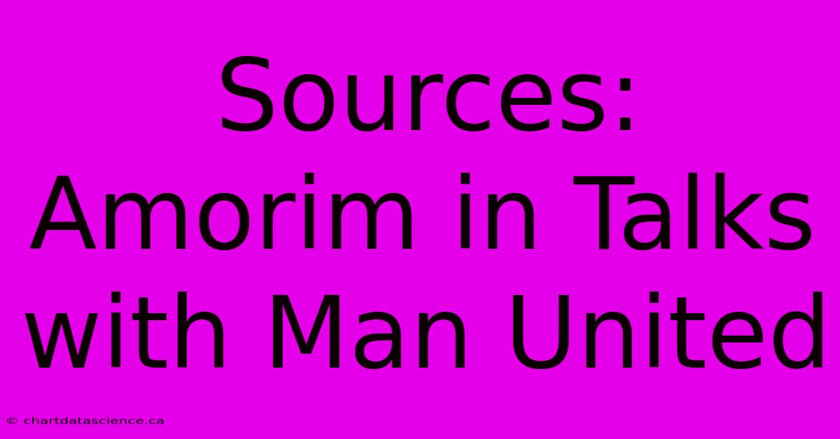 Sources: Amorim In Talks With Man United