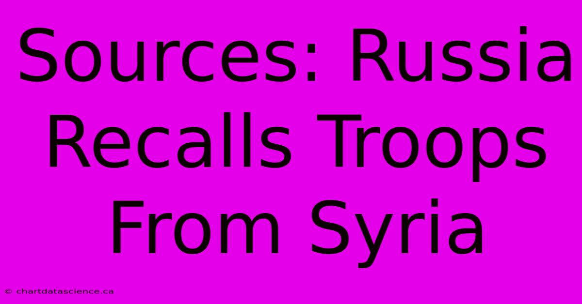 Sources: Russia Recalls Troops From Syria