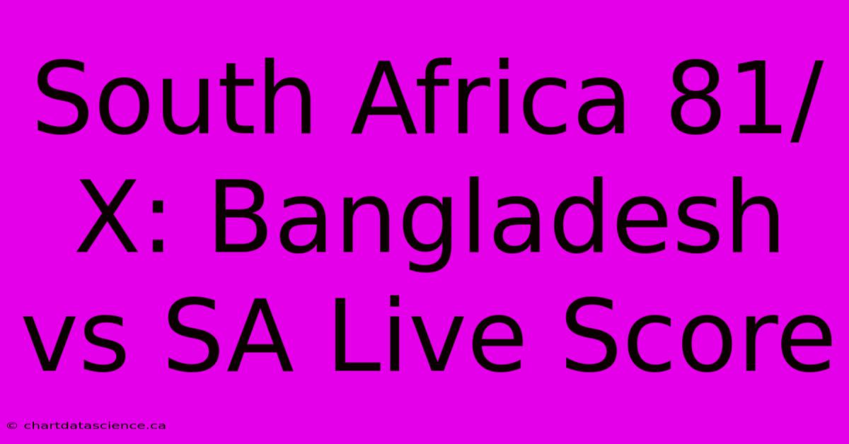 South Africa 81/X: Bangladesh Vs SA Live Score