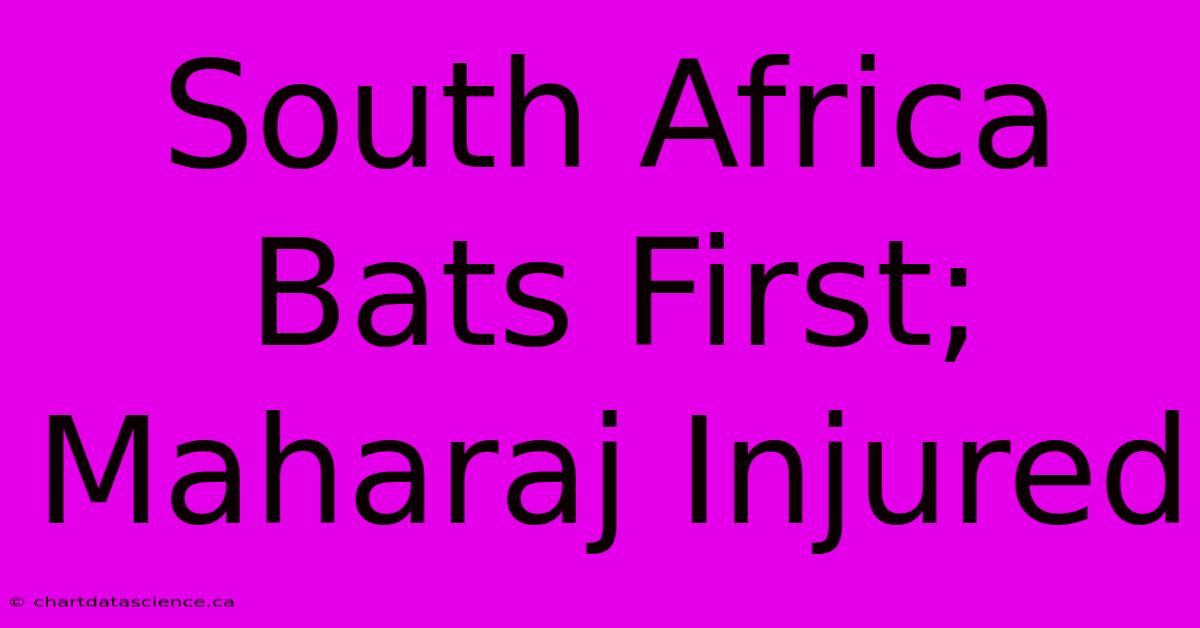 South Africa Bats First; Maharaj Injured