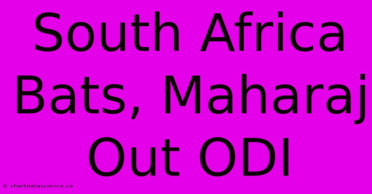 South Africa Bats, Maharaj Out ODI