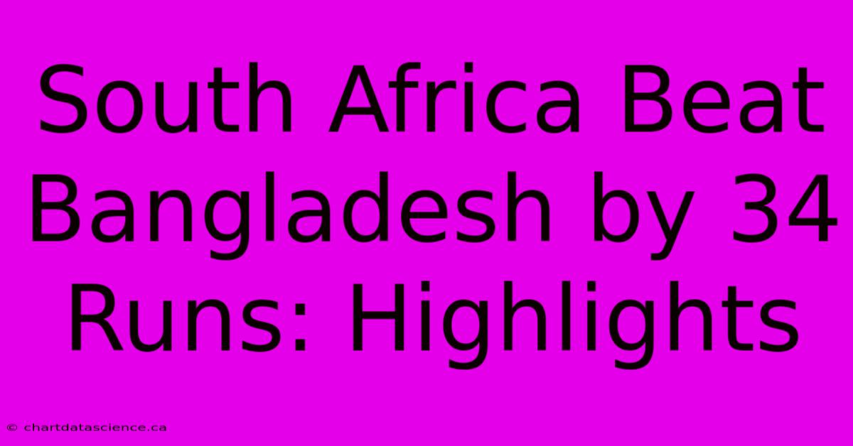 South Africa Beat Bangladesh By 34 Runs: Highlights