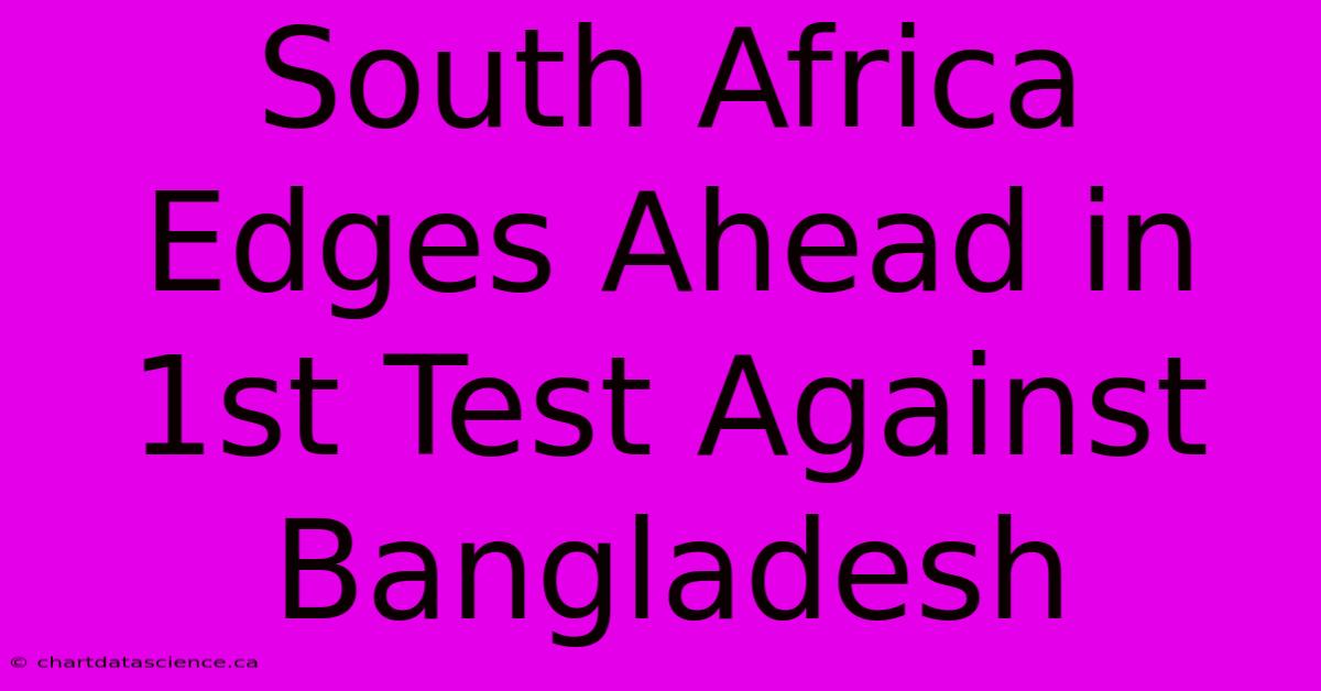 South Africa Edges Ahead In 1st Test Against Bangladesh