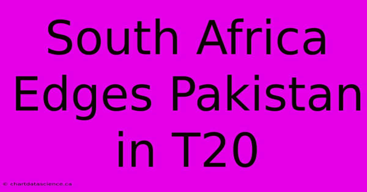 South Africa Edges Pakistan In T20