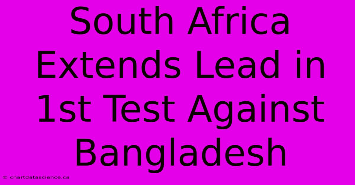 South Africa Extends Lead In 1st Test Against Bangladesh