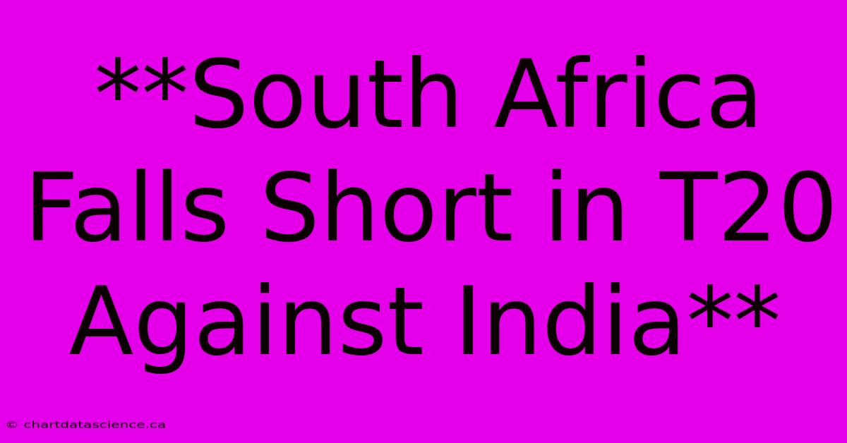 **South Africa Falls Short In T20 Against India** 