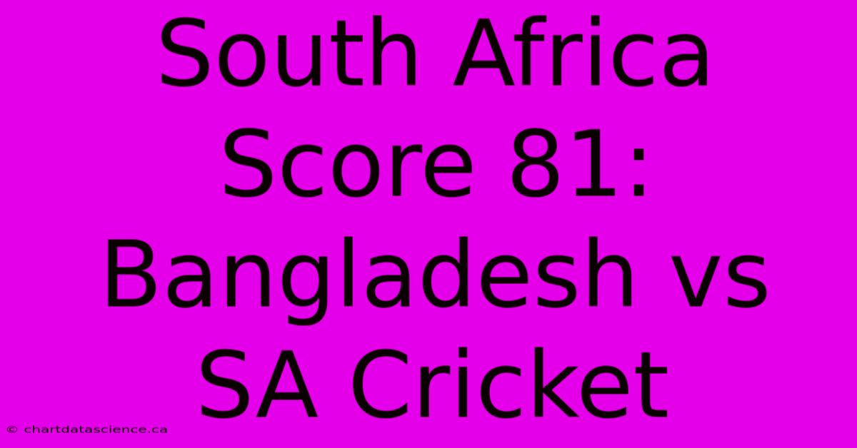 South Africa Score 81: Bangladesh Vs SA Cricket