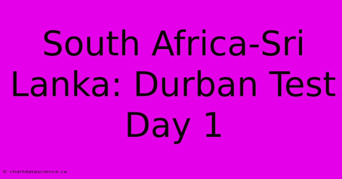 South Africa-Sri Lanka: Durban Test Day 1