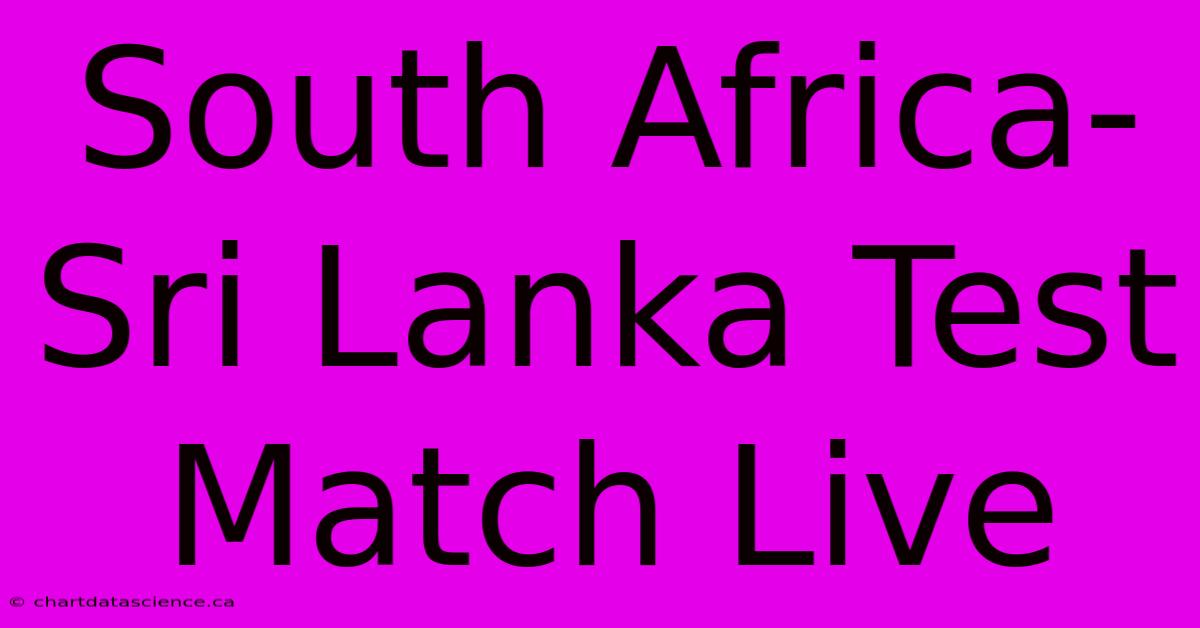 South Africa-Sri Lanka Test Match Live