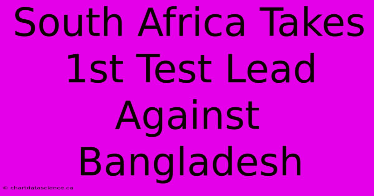 South Africa Takes 1st Test Lead Against Bangladesh