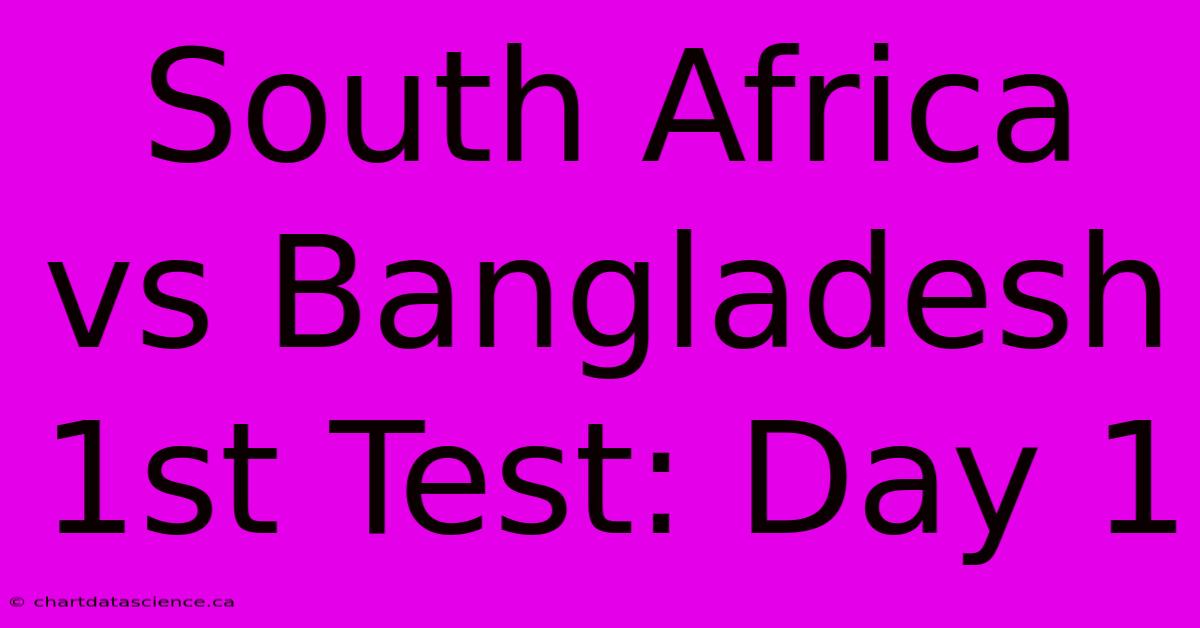 South Africa Vs Bangladesh 1st Test: Day 1