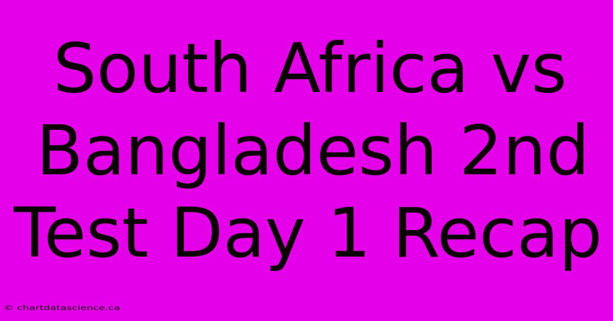 South Africa Vs Bangladesh 2nd Test Day 1 Recap