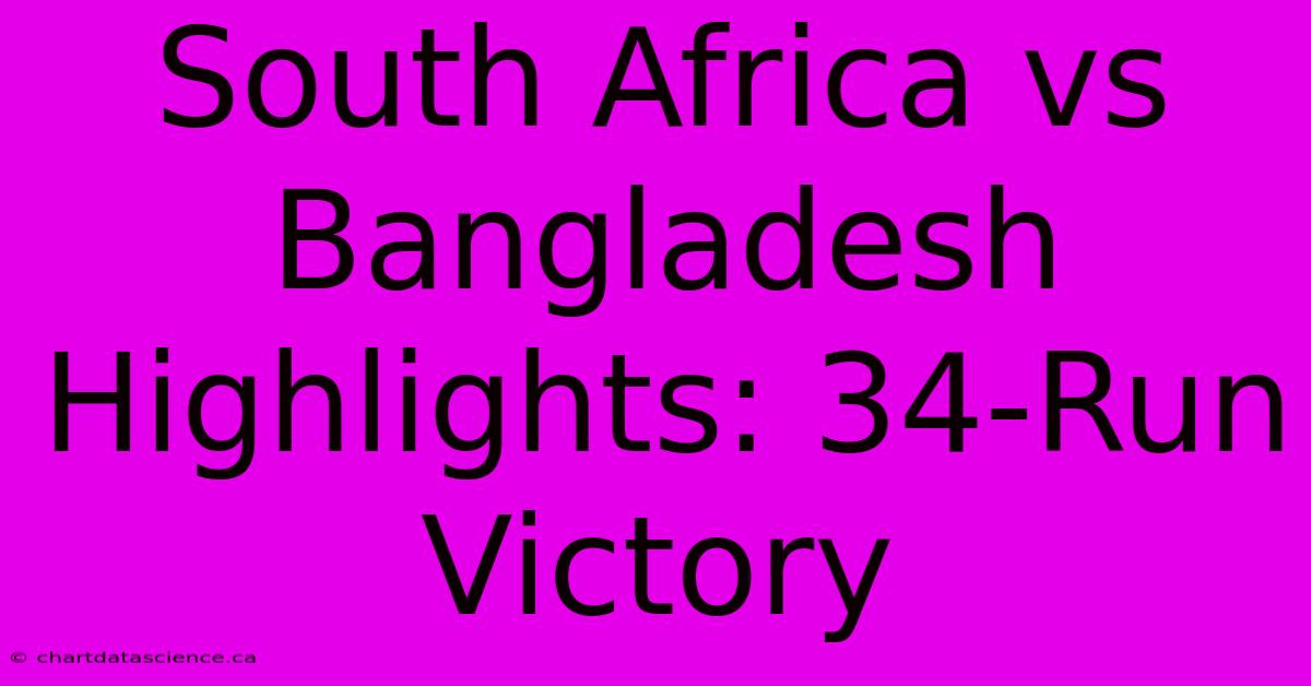 South Africa Vs Bangladesh Highlights: 34-Run Victory