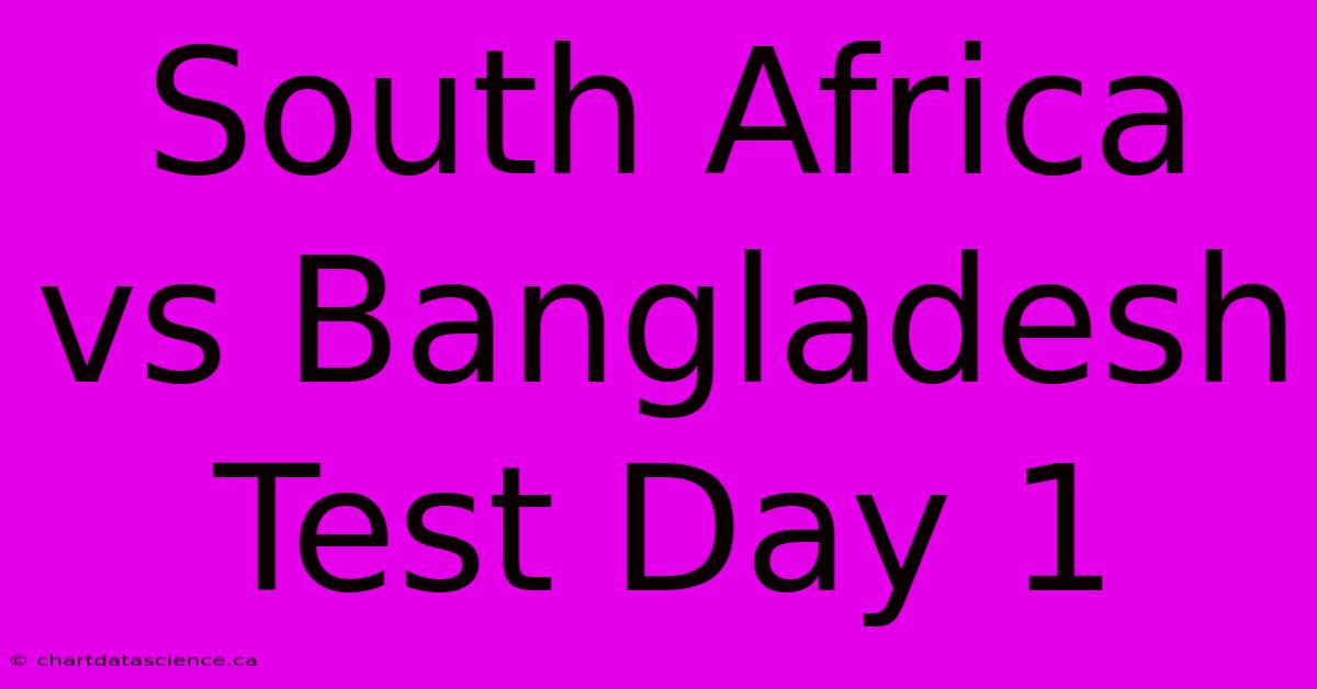 South Africa Vs Bangladesh Test Day 1