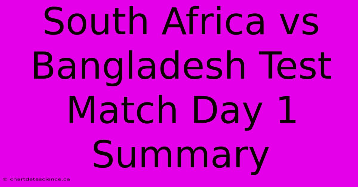 South Africa Vs Bangladesh Test Match Day 1 Summary